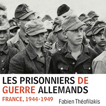 Fabien Théofilakis Les prisonniers de guerre allemands. France, 1944-1949. Une captivité de guerre en temps de paix Fayard, avril 2014