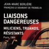 LIAISONS DANGEREUSES. MILICIENS, TRUANDS, RÉSISTANTS. PARIS, 1944