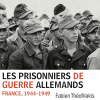 « Les prisonniers de guerre allemands. France, 1944-1949 » de Fabien Théofilakis